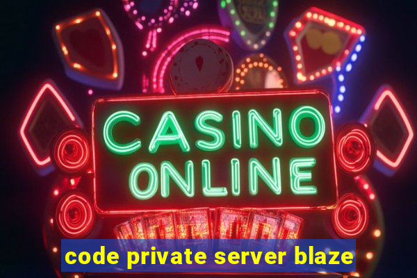 code private server blaze